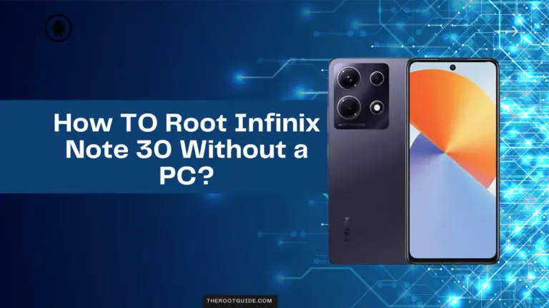 How TO Root Infinix Note 30 Without a PC?