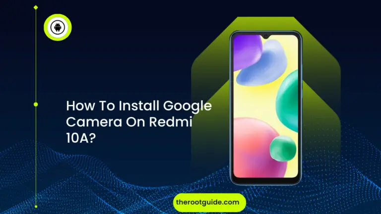 How To Install Google Camera On Redmi 10A?
