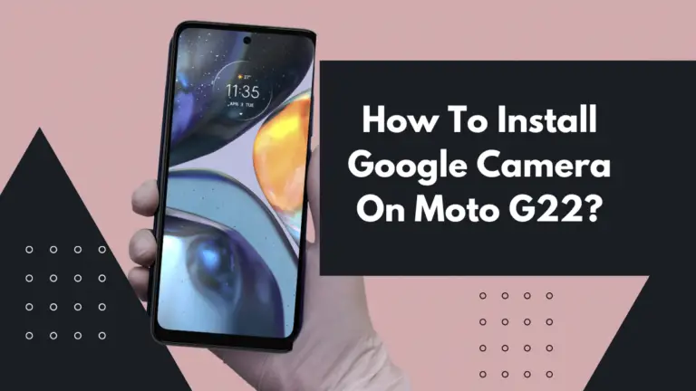How To Install Google Camera On Moto G22?