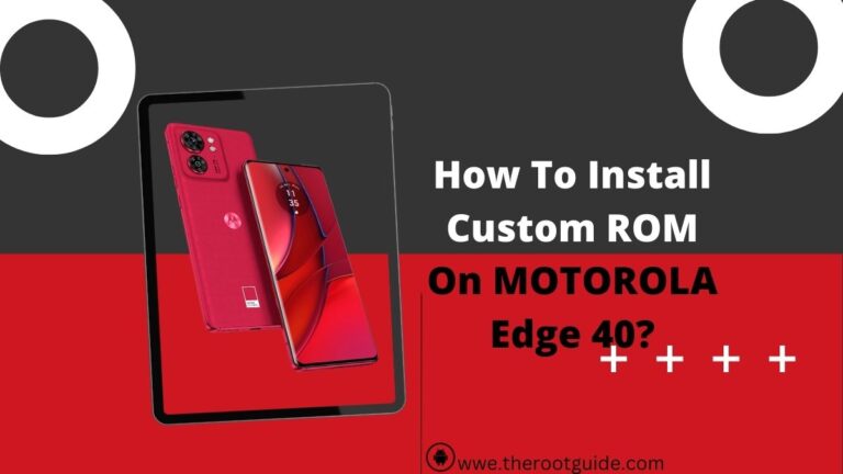 How To Install Custom ROM On MOTOROLA Edge 40 Without PC?
