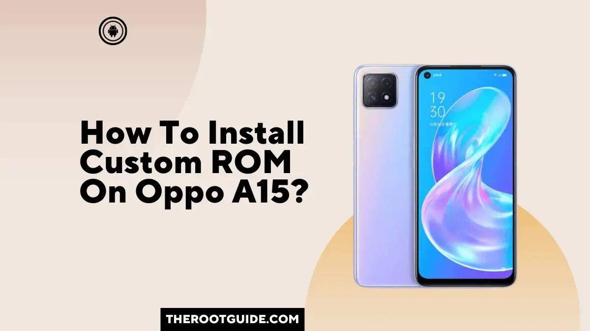 How To Install Custom ROM On Oppo A15?
