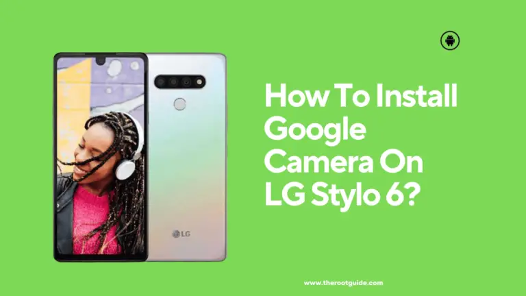 How To Install Google Camera On LG Stylo 6?