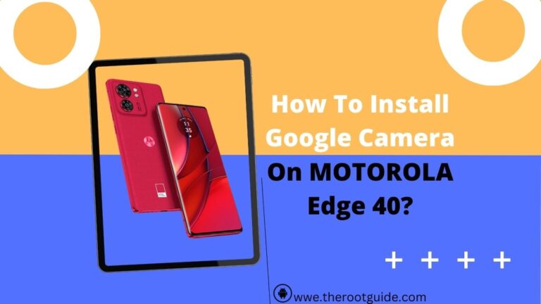 How To Install Google Camera On MOTOROLA Edge 40?