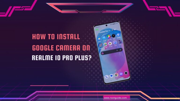 How To Install Google Camera On Realme 10 Pro Plus?