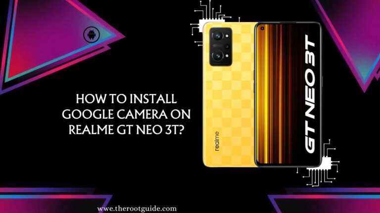 How To Install Google Camera On Realme GT Neo 3T?