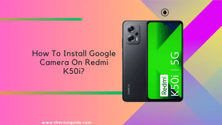 How To Install Google Camera On Redmi K50i?