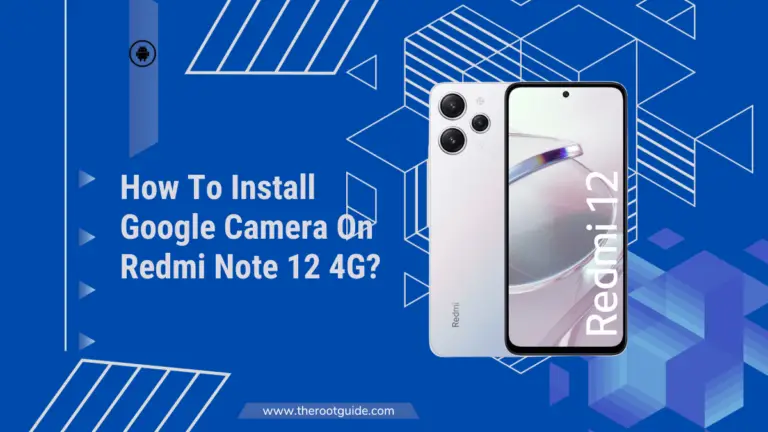 How To Install Google Camera On Redmi Note 12 4G?