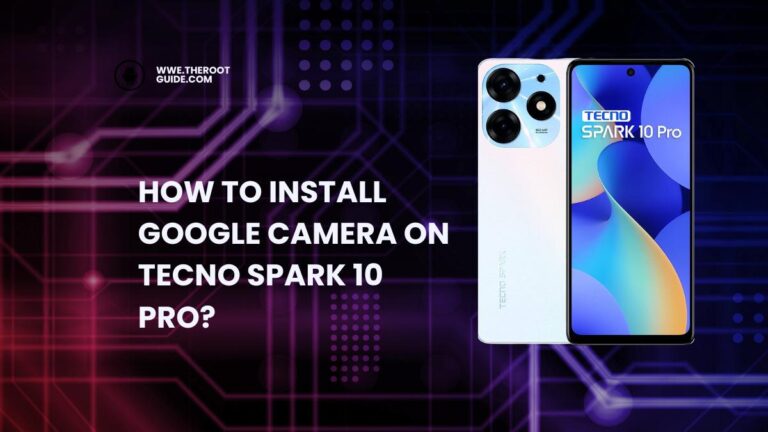 How To Install Google Camera On Tecno Spark 10 Pro?