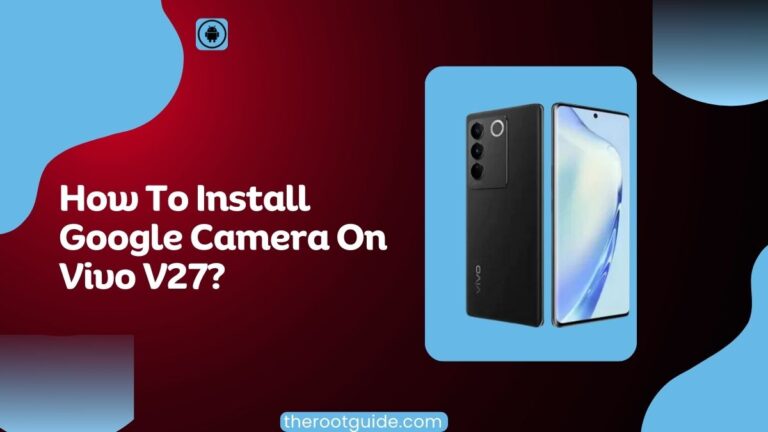 How To Install Google Camera On Vivo V27?