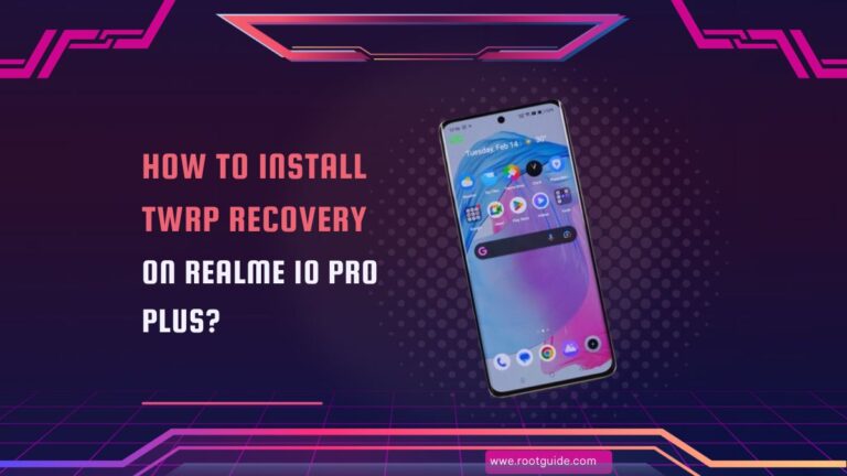 How To Install TWRP Recovery On Realme 10 Pro Plus With PC?