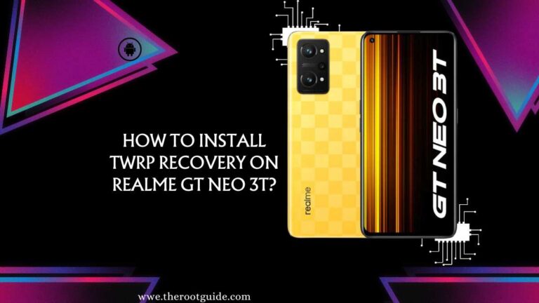 How To Install TWRP Recovery On Realme GT Neo 3T?