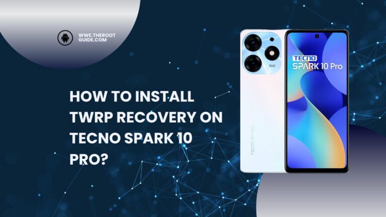How To Install TWRP Recovery On Tecno Spark 10 Pro?