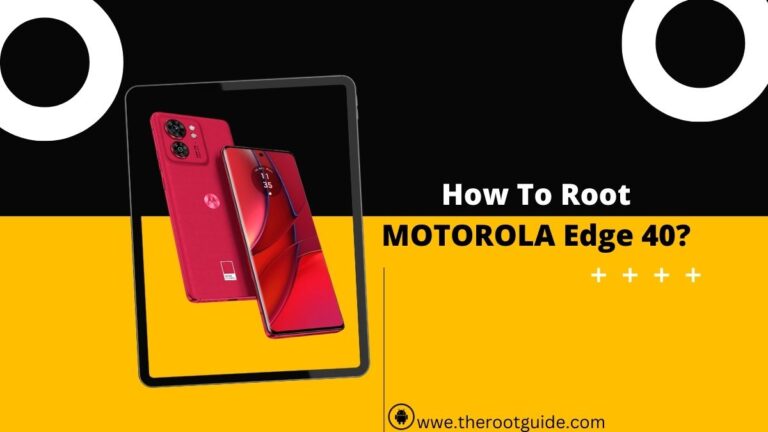 How To Root MOTOROLA Edge 40?