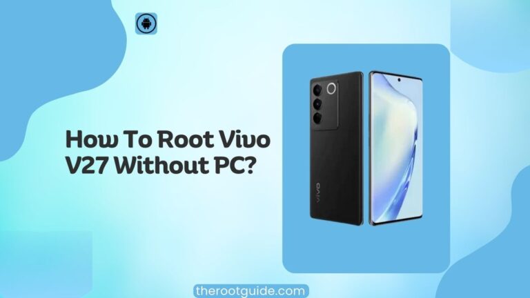 How To Root Vivo V27 Without PC?