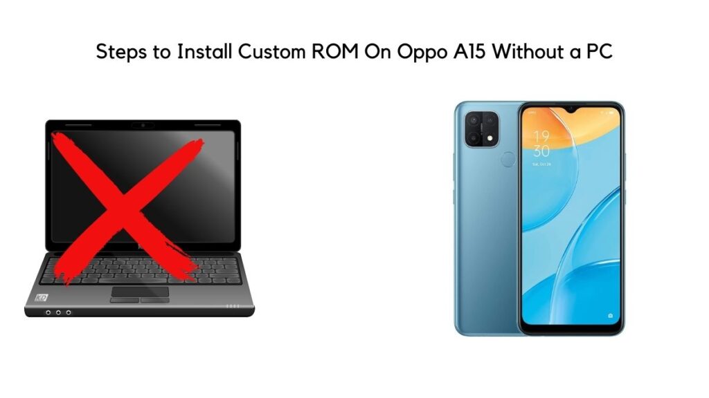 Steps to Install Custom ROM On Oppo A15 Without PC